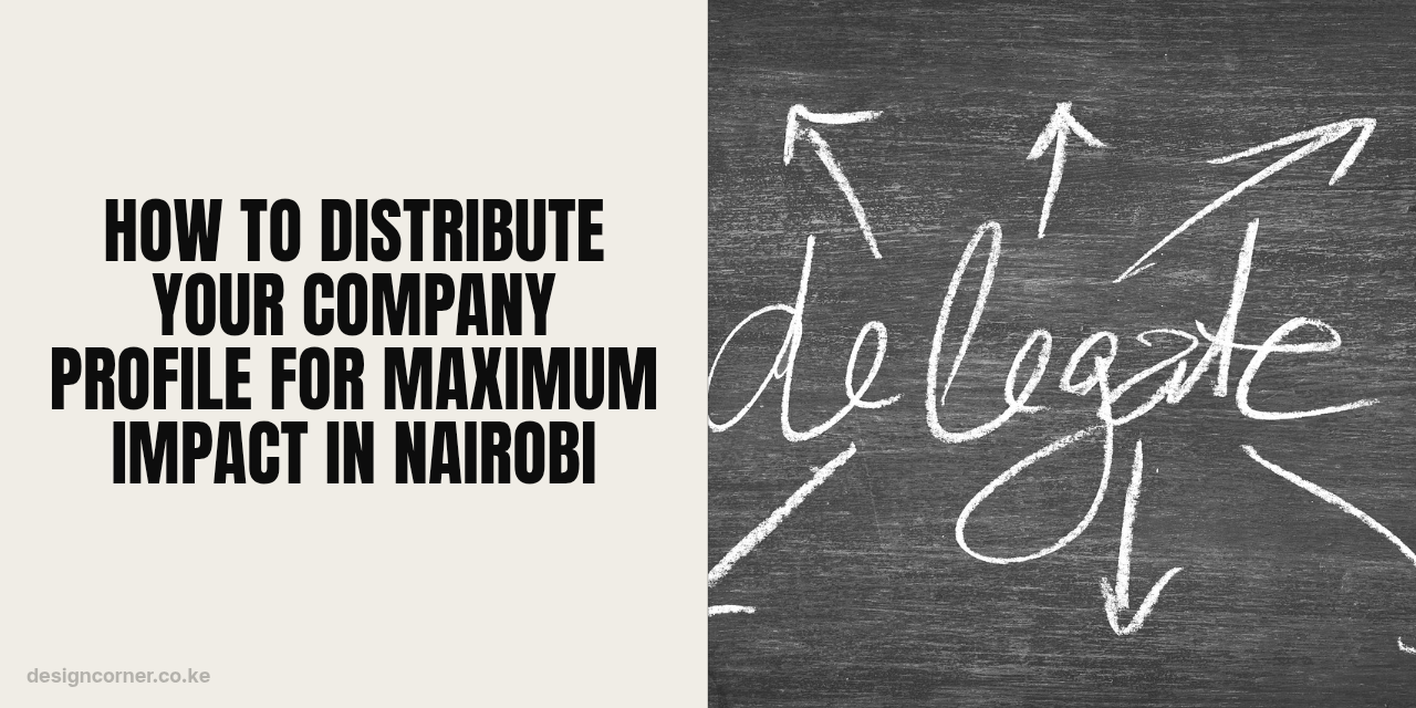How to Distribute Your Company Profile for Maximum Impact in Nairobi